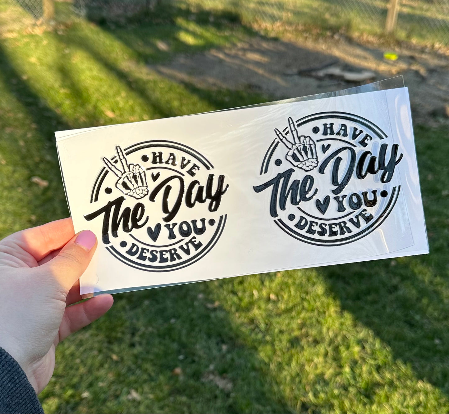 Have The Day You Deserve | UV DTF Can Cup Wrap | Ready to Apply