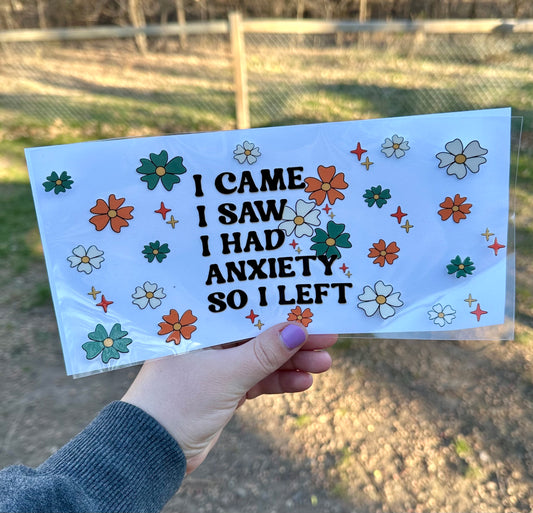 I Came I Saw I Had Anxiety So I Left | UV DTF Can Cup Wrap | Ready to Apply