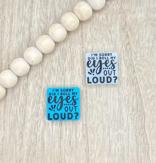 Did I Roll My Eyes Out Loud Silicone Focal Beads
