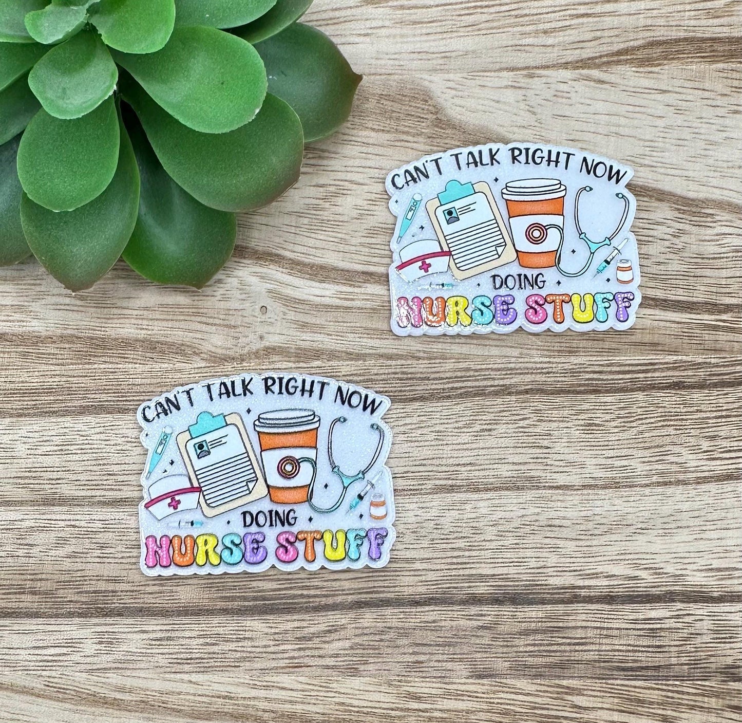 Can’t Talk Doing Nurse Stuff | Acrylic Flat Back Planar