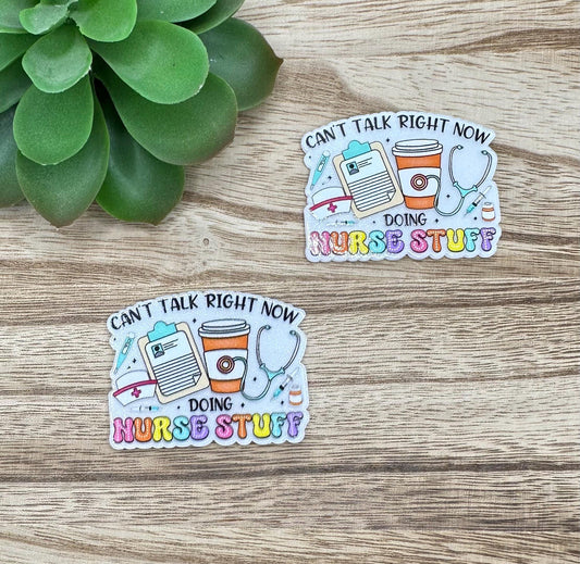 Can’t Talk Doing Nurse Stuff | Acrylic Flat Back Planar
